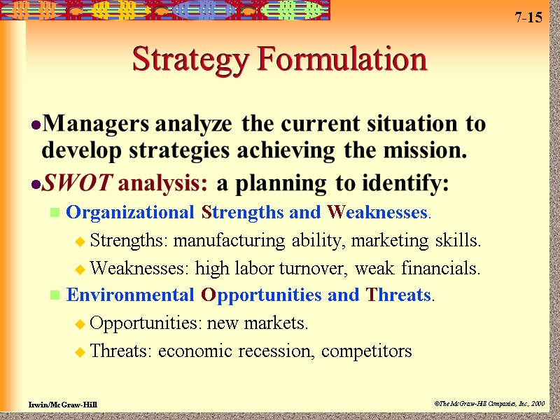 Strategy Formulation Managers analyze the current situation to develop strategies achieving the mission. SWOT